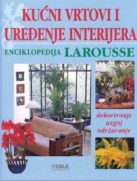 Kućni vrtovi i uređenje interijera - Larousse enciklopedija
