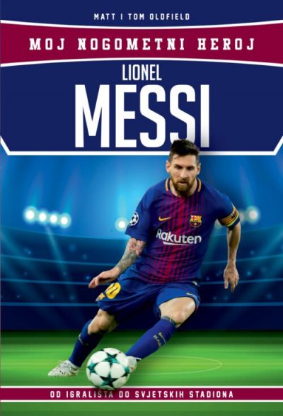 Lionel Messi – Moj nogometni heroj