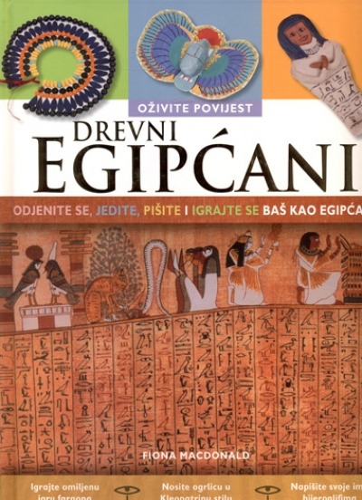 Drevni Egipćani: Oživite povijest Odjenite se, jedite, pišite i igrajte se baš kao Egipćani