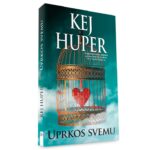 Kej Huper – Uprkos svemu