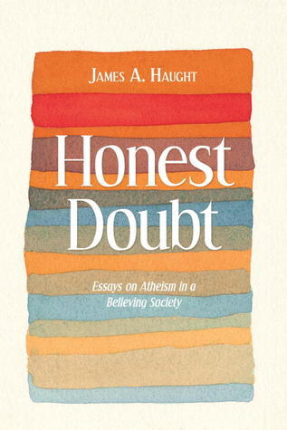 Honest Doubt: Essays on Atheism in a Believing Society - James